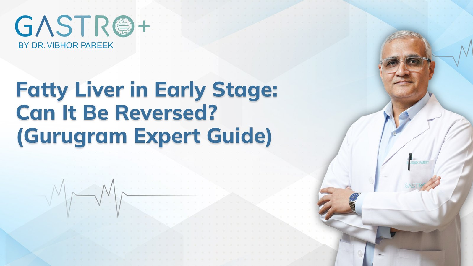Fatty Liver in Early Stage Can It Be Reversed (Gurugram Expert Guide)