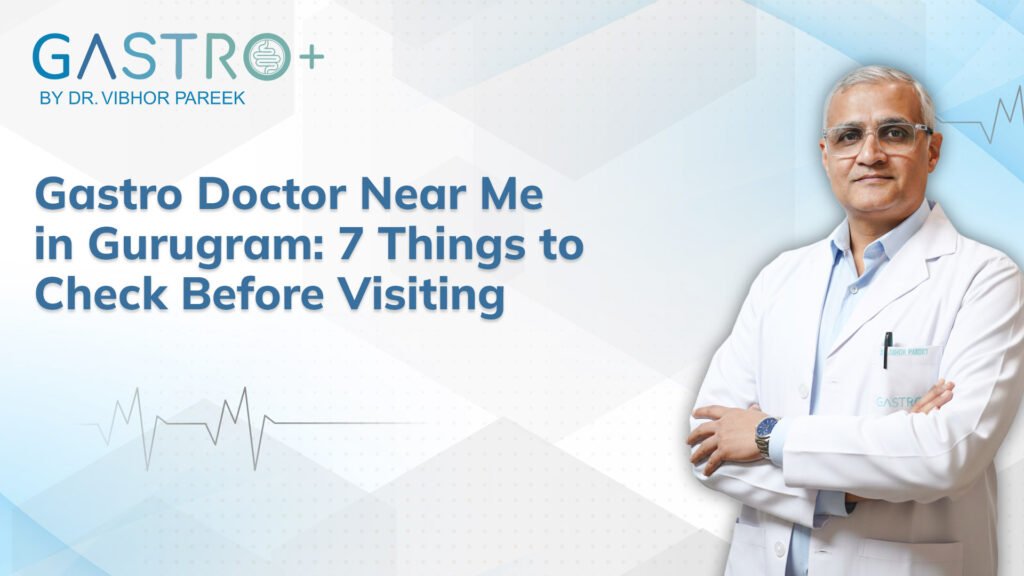 Gastro Doctor Near Me in Gurugram 7 Things to Check Before Visiting