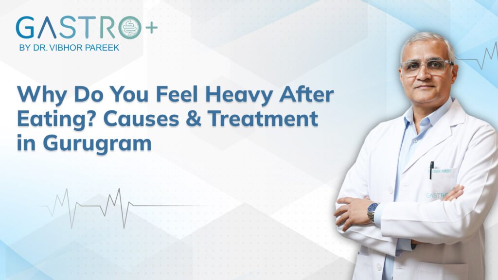 Why Do You Feel Heavy After Eating 7 Causes & Treatment in Gurugram