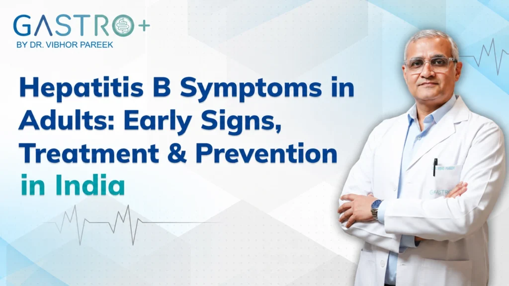Hepatitis B Symptoms in Adults Early Signs, Treatment & Prevention in India