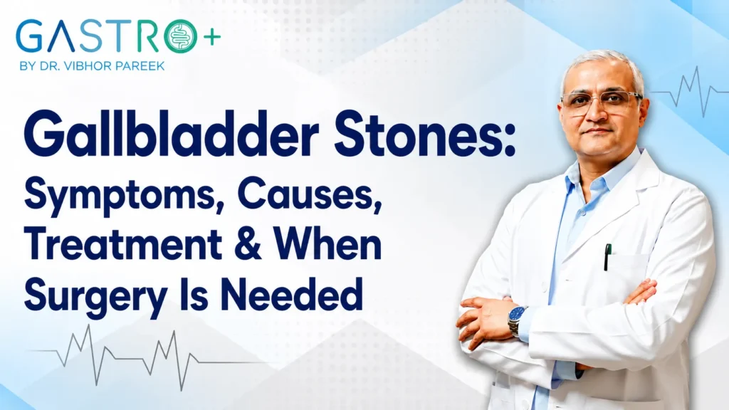 Gallbladder Stones Symptoms, Causes, Treatment & When Surgery Is Needed
